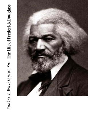 The Life of Frederick Douglass by Washington, Booker T.