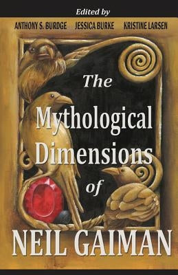 The Mythological Dimensions of Neil Gaiman by Burke, Jessica J.