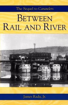 Between Rail and River by Rada, James, Jr.