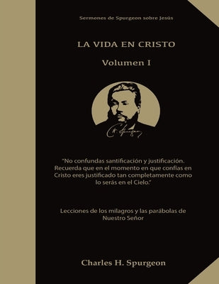 La Vida en Cristo: Life in Christ in Spanish, Lecciones de los milagros y las parábolas de Nuestro Señor Jesus, Solamente por Gracia, El by Spurgeon, Charles