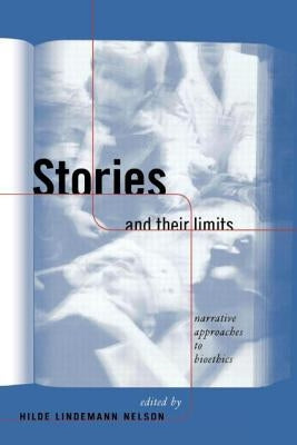 Stories and Their Limits: Narrative Approaches to Bioethics by Nelson, Hilde Lindemann