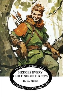 Heroes Every Child Should Know by Mabie, H. W.