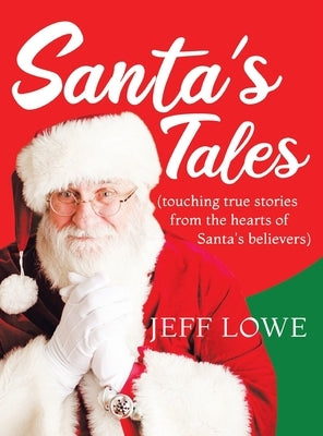 Santa's Tales: (touching true stories from the hearts of Santa's believers) by Lowe, Jeff