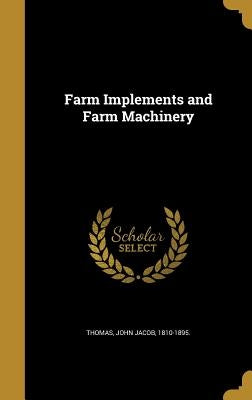 Farm Implements and Farm Machinery by Thomas, John Jacob 1810-1895