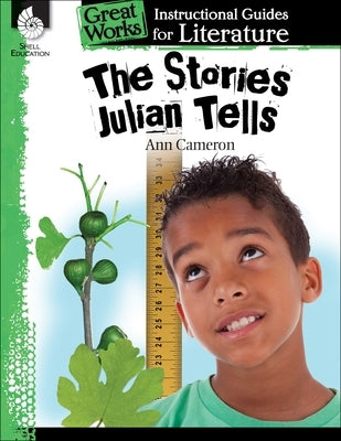 The Stories Julian Tells: An Instructional Guide for Literature by Callaghan, Melissa