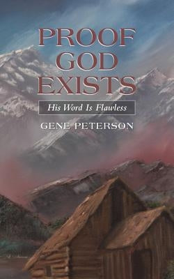 Proof God Exists: His Word Is Flawless by Peterson, Gene