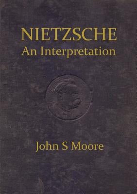 Nietzsche an Interpretation by Moore, John S.