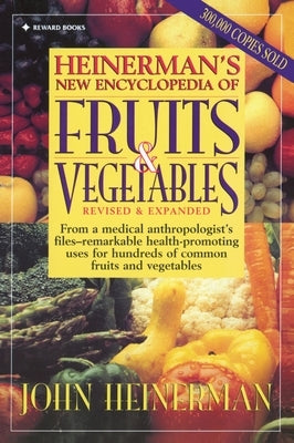 Heinerman's New Encyclopedia of Fruits & Vegetables: Revised & Expanded by Heinerman, John