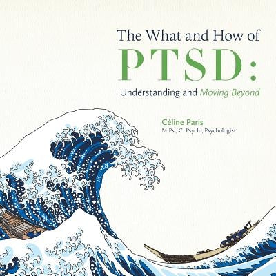 The What and How of PTSD: Understanding and Moving Beyond by Paris, CÃ©line