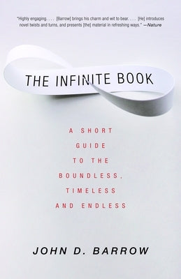 The Infinite Book: A Short Guide to the Boundless, Timeless and Endless by Barrow, John D.