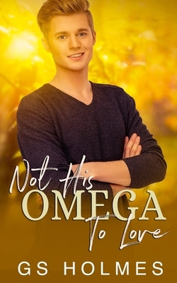 Not His Omega To Love: A Non-Shifter Mpreg by Holmes, Gs
