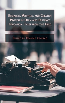 Research, Writing, and Creative Process in Open and Distance Education: Tales from the Field by Conrad, Dianne