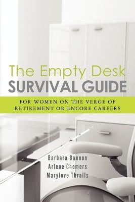 The Empty Desk Survival Guide: For Women on the Verge of Retirement or Encore Careers by Chemers, Arlene