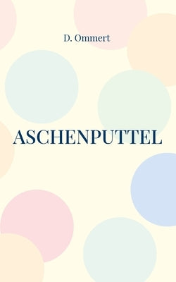 Aschenputtel: Gedichtsammlung by Ommert, D.
