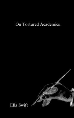 On Tortured Academics by Swift, Ella