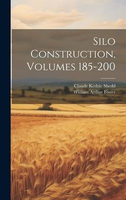 Silo Construction, Volumes 185-200 by Shedd, Claude Kedzie