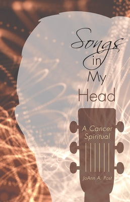 Songs in My Head: A Cancer Spiritual by Post, Joann