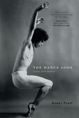 The Dance Gods: A New York Memoir by Pearl, Kenny