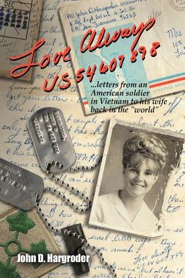 Love Always Us54607898: Letters from an American Soldier in Vietnam to His Wife Back in the World by Hargroder, John Derral