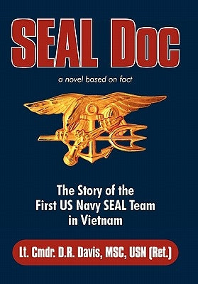 Seal Doc: The Story of the First US Navy Seal Team in Vietnam by Davis Msc Usn (Ret )., Lt Cmdr D. R.