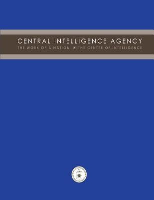 Central Intelligence Agency: The Work of a Nation: The Center of Intelligence by Agency, Central Intelligence