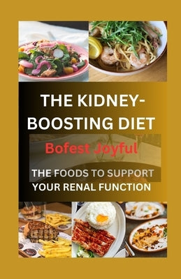 The Kidney-Boosting Diet: Foods to Support Your Renal Function by Bofest, Joyful