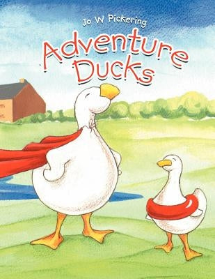 Adventure Ducks by Pickering, Jo W.