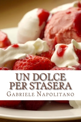 Un dolce per stasera: Le ricette di una mamma italiana by Napolitano, Gabriele