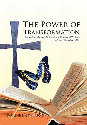 The Power of Transformation: How to Find Physical, Spiritual and Emotional Wellness and Live Life to Its Fullest by Lewinson, Pauline E.