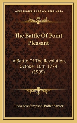 The Battle of Point Pleasant: A Battle of the Revolution, October 10th, 1774 (1909) by Simpson-Poffenbarger, Livia Nye
