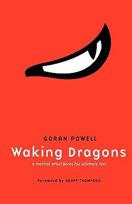 Waking Dragons: A Martial Artist Faces His Ultimate Test by Powell, Goran