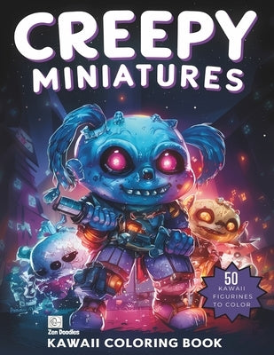 Creepy Miniatures Kawaii Coloring Book: A Kawaii Coloring Journey by Doodles, Zen