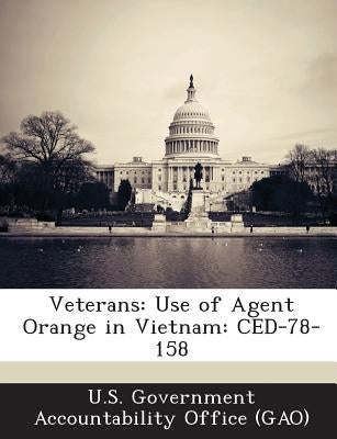 Veterans: Use of Agent Orange in Vietnam: CED-78-158 by U. S. Government Accountability Office (
