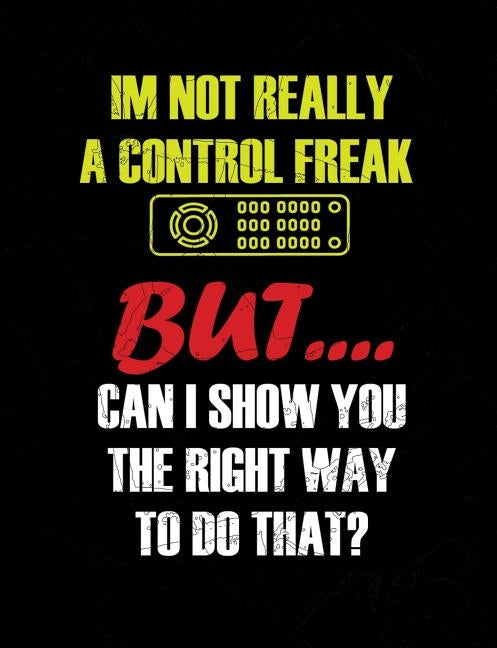 I'm Not Really A Control Freak: Funny Quotes and Pun Themed College Ruled Composition Notebook by Notebooks, Punny