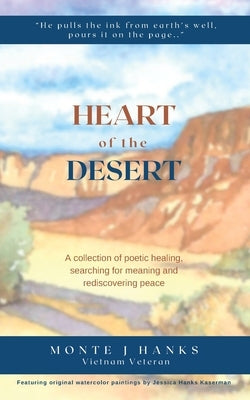 Heart of the Desert: A collection of poetic healing, searching for meaning, and rediscovering peace by Hanks Kaserman, Jessica