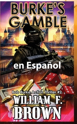 Burke's Gamble, en Español: Bob Burke Action Thriller #7 by Brown, Wiliam F.