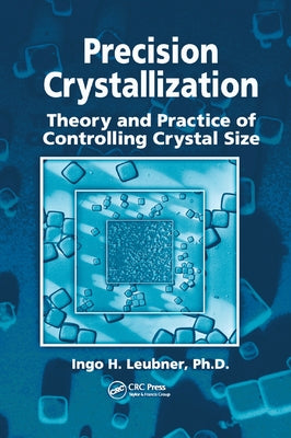 Precision Crystallization: Theory and Practice of Controlling Crystal Size by Leubner, Ingo