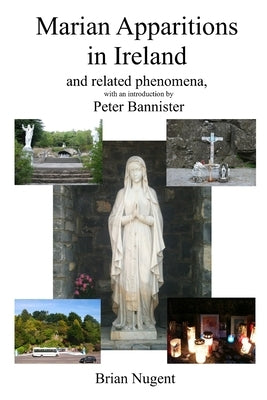 Marian Apparitions in Ireland: and related phenomena by Nugent, Brian