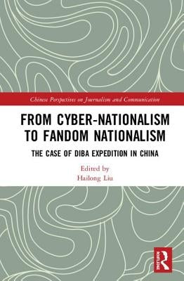 From Cyber-Nationalism to Fandom Nationalism: The Case of Diba Expedition In China by Hailong, Liu