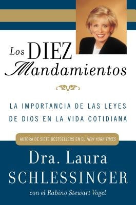 Los Diez Mandamientos: La Importancia de Las Leyes de Dios En La Vida Cotidiana by Schlessinger, Laura C.