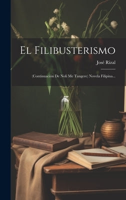 El Filibusterismo: (continuación De Noli Me Tangere) Novela Filipina... by Rizal, Jos&#233;