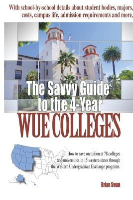 The Savvy Guide to the 4-Year WUE Schools: 2nd Edition by Swan, Brian