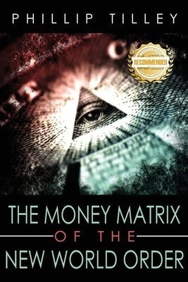 The Money Matrix of the New World by Tilley, Phillip