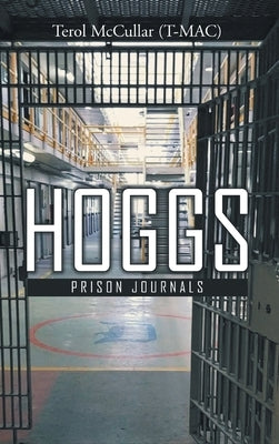 Hoggs I: Prison Journals by McCullar, Terol (T-Mac)