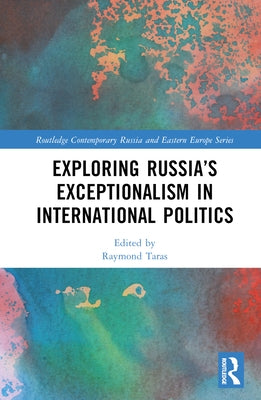 Exploring Russia's Exceptionalism in International Politics by Taras, Raymond