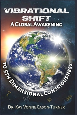 Vibrational Shift: A Global Awakening to 5th Dimensional Consciousness by Cason-Turner, Kay Vonne