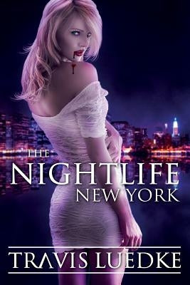 The Nightlife: New York (Paranormal Romance Thriller) (The Nightlife Series) by Luedke, Travis