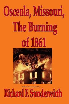 Osceola, Missouri, The Burning of 1861 by Sunderwirth, Richard F.
