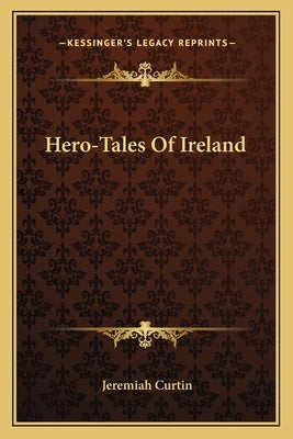Hero-Tales Of Ireland by Curtin, Jeremiah