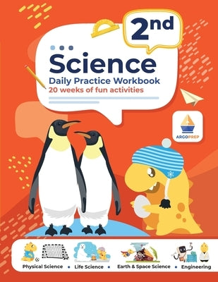 2nd Grade Science: Daily Practice Workbook 20 Weeks of Fun Activities (Physical, Life, Earth and Space Science, Engineering Video Explanations Include by Argoprep